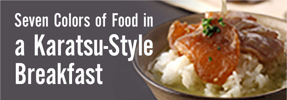 Seven Colors of Food in a Karatsu-Style Breakfast